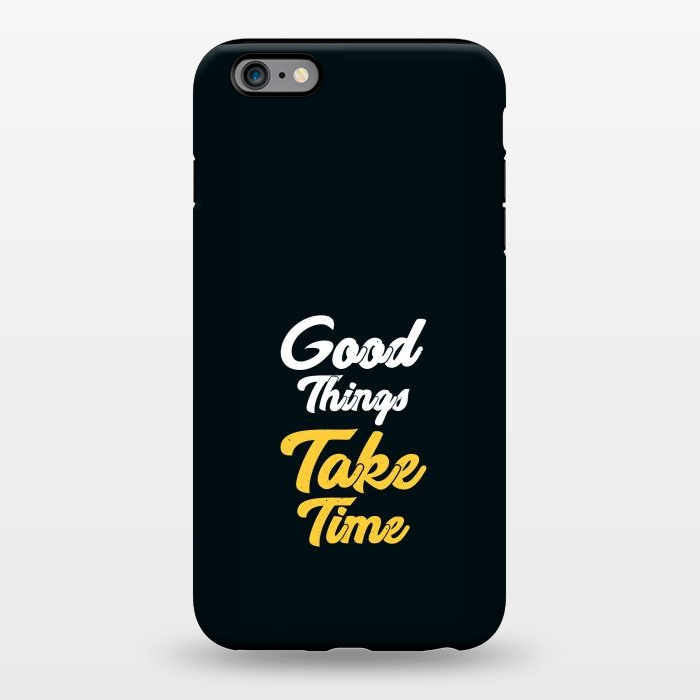 iPhone 6/6s plus StrongFit good things take time by TMSarts