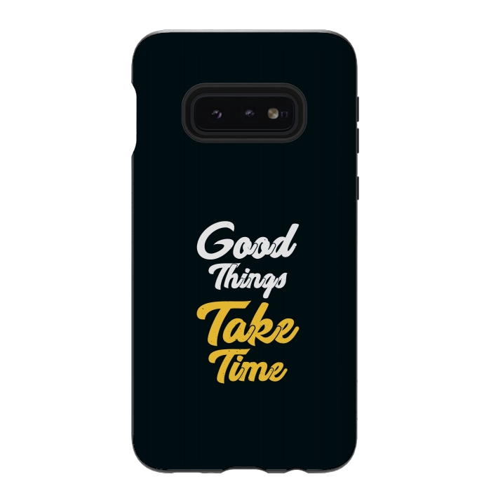Galaxy S10e StrongFit good things take time by TMSarts