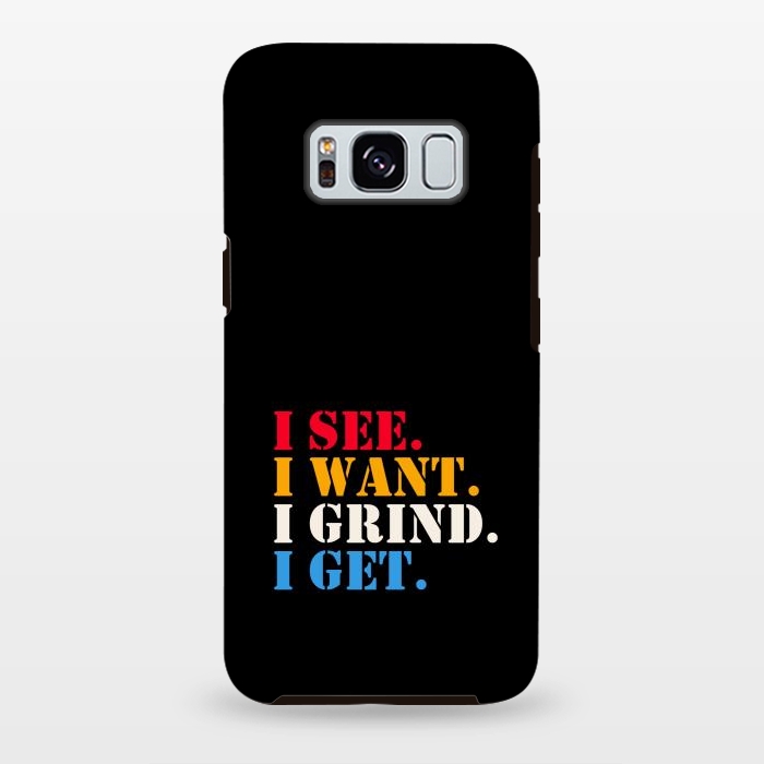 Galaxy S8 plus StrongFit i see i want i grind i get by TMSarts
