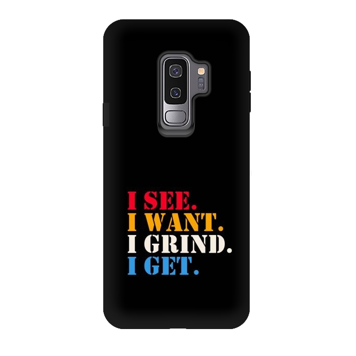 Galaxy S9 plus StrongFit i see i want i grind i get by TMSarts