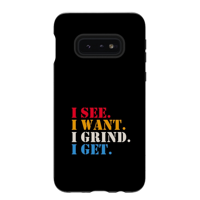 Galaxy S10e StrongFit i see i want i grind i get by TMSarts
