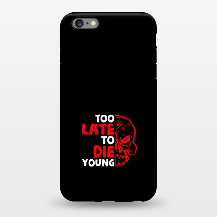 iPhone 6/6s plus StrongFit too late to die young by TMSarts