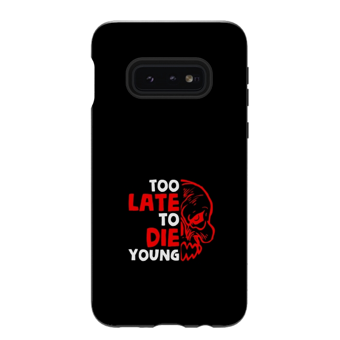 Galaxy S10e StrongFit too late to die young by TMSarts