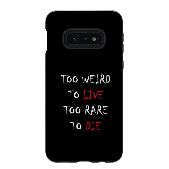 Galaxy S10e StrongFit too weird to live by TMSarts
