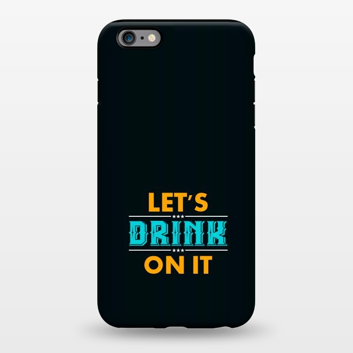 iPhone 6/6s plus StrongFit lets drink on it by TMSarts