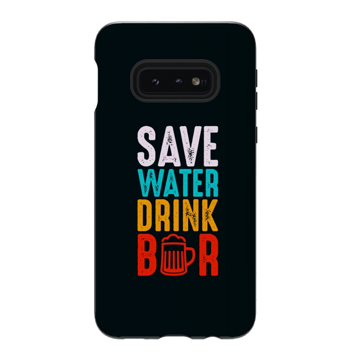 Galaxy S10e StrongFit save water drink beer by TMSarts
