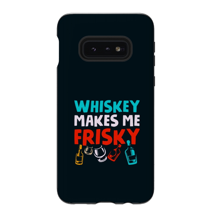 Galaxy S10e StrongFit whisky frisky by TMSarts