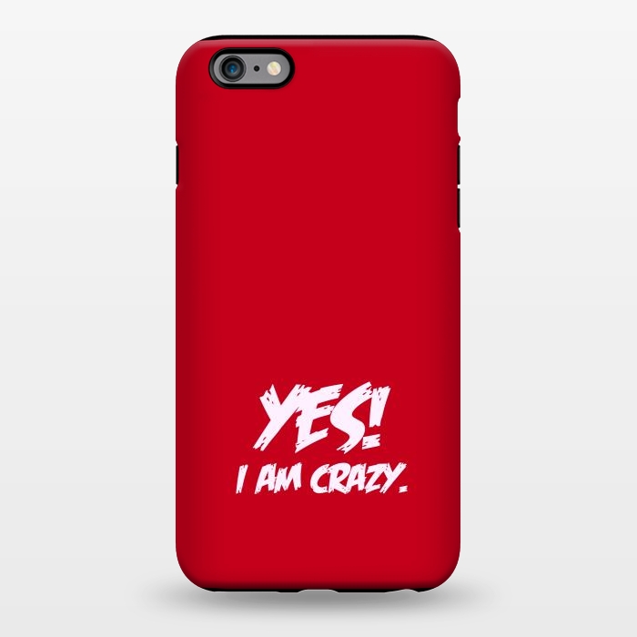 iPhone 6/6s plus StrongFit yes i am crazy by TMSarts