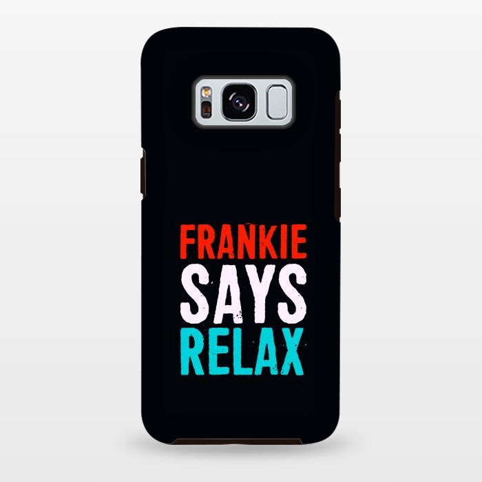 Galaxy S8 plus StrongFit frankie says relax by TMSarts
