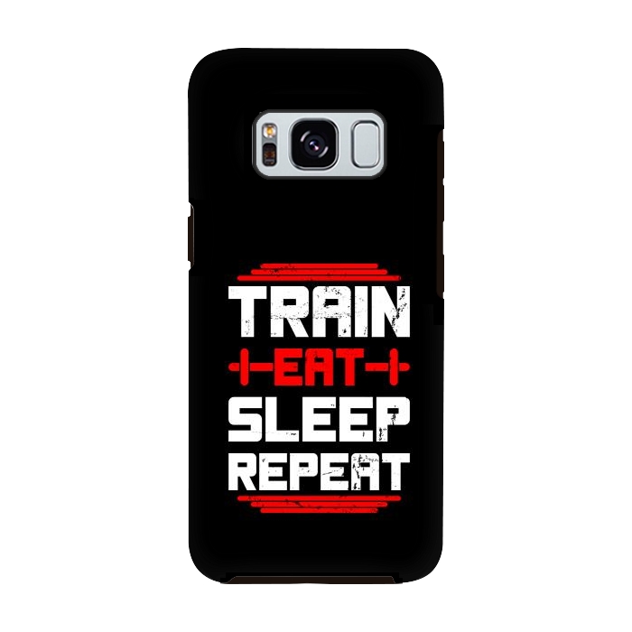Galaxy S8 StrongFit train eat sleep repeat by TMSarts