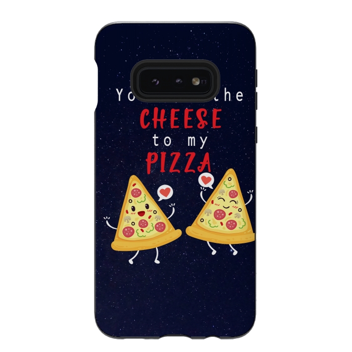 Galaxy S10e StrongFit YOU ARE THE CHEESE TO MY PIZZA by MALLIKA