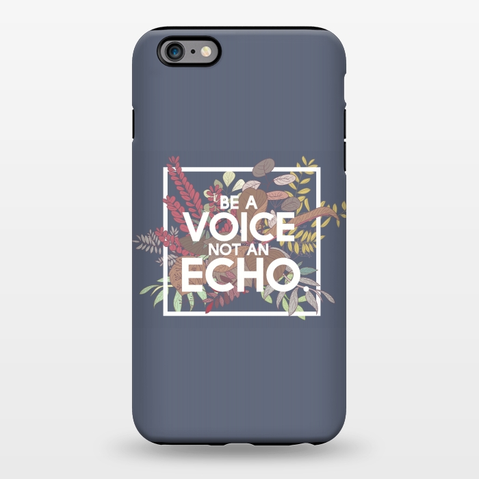 iPhone 6/6s plus StrongFit Be a voice not an echo by Winston