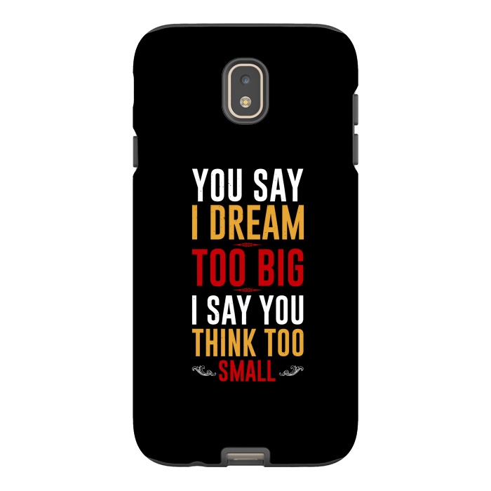 Galaxy J7 StrongFit you say i dream by TMSarts