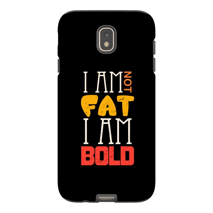 Galaxy J7 StrongFit i am not fat i am bold by TMSarts
