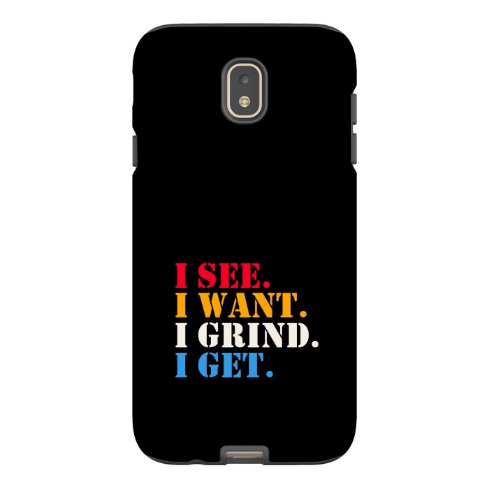 Galaxy J7 StrongFit i see i want i grind i get by TMSarts