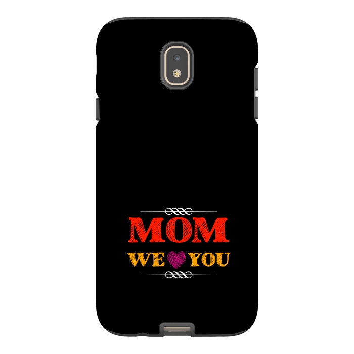 Galaxy J7 StrongFit mom we love you by TMSarts