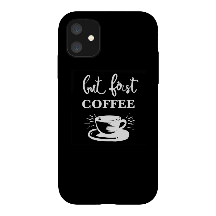 iPhone 11 StrongFit But first Coffee by MUKTA LATA BARUA