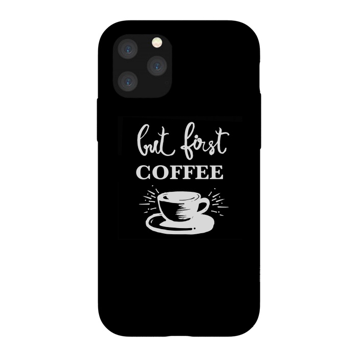 iPhone 11 Pro StrongFit But first Coffee by MUKTA LATA BARUA