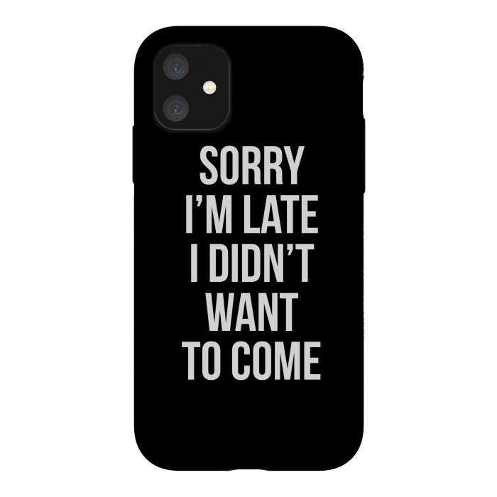 iPhone 11 StrongFit Sorry I'm late I didn't want to come by Mitxel Gonzalez