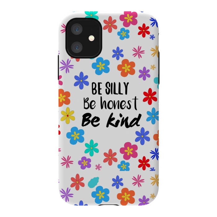 iPhone 11 StrongFit be silly be honest be kind by MALLIKA