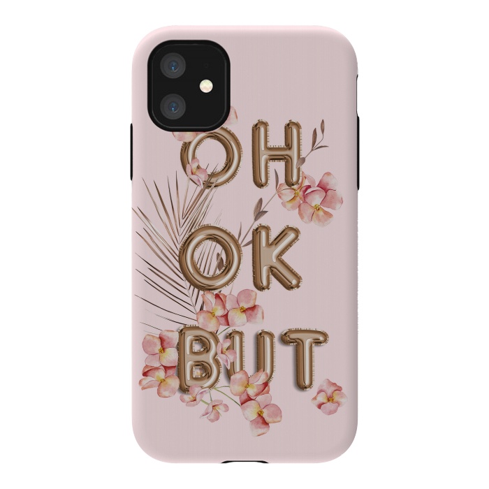 iPhone 11 StrongFit OH OK BUT- Fun Shiny Rose Gold Girly Flower Typography  by  Utart
