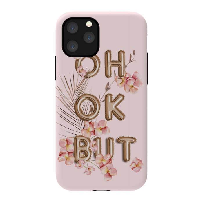 iPhone 11 Pro StrongFit OH OK BUT- Fun Shiny Rose Gold Girly Flower Typography  by  Utart