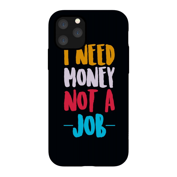 iPhone 11 Pro StrongFit i need money not a job by TMSarts