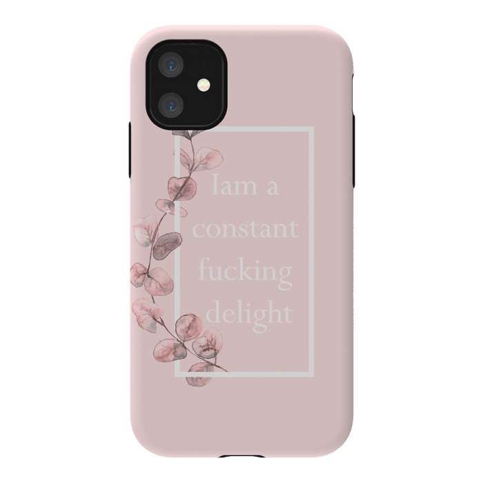 iPhone 11 StrongFit Iam a constant fucking delight - with pink blush eucalyptus branch by  Utart