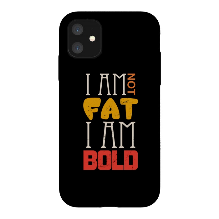 iPhone 11 StrongFit i am not fat i am bold by TMSarts