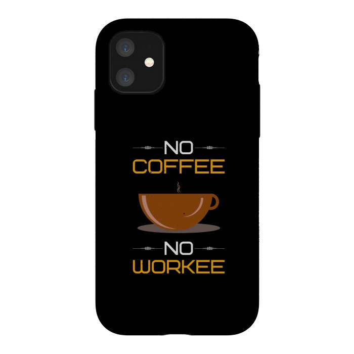 iPhone 11 StrongFit no coffee no workee  by TMSarts