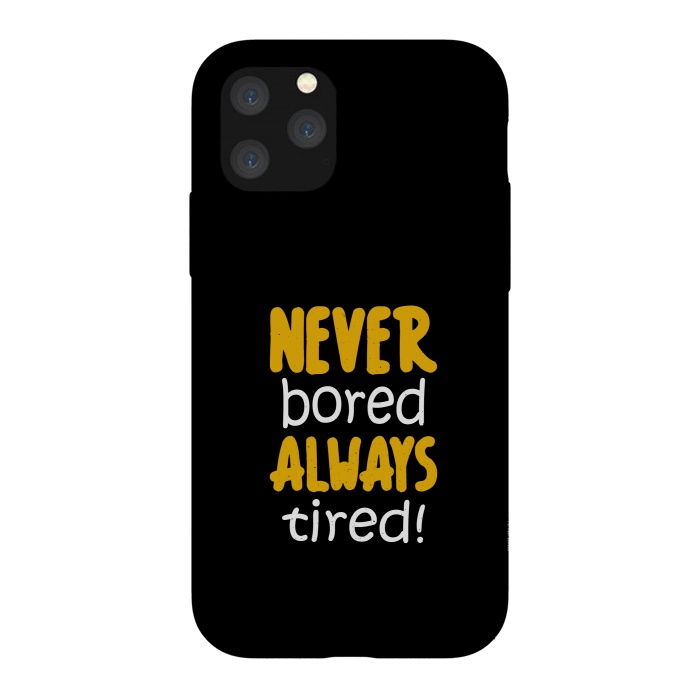 iPhone 11 Pro StrongFit never bored always tired by TMSarts