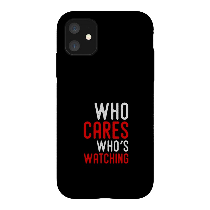 iPhone 11 StrongFit who cares whos watching by TMSarts