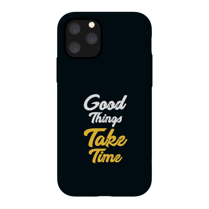 iPhone 11 Pro StrongFit good things take time by TMSarts