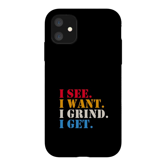 iPhone 11 StrongFit i see i want i grind i get by TMSarts