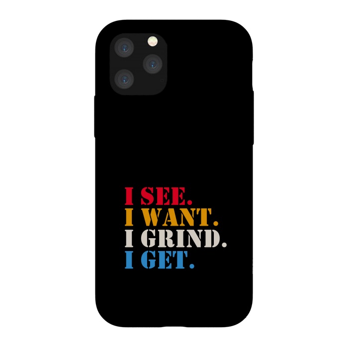 iPhone 11 Pro StrongFit i see i want i grind i get by TMSarts