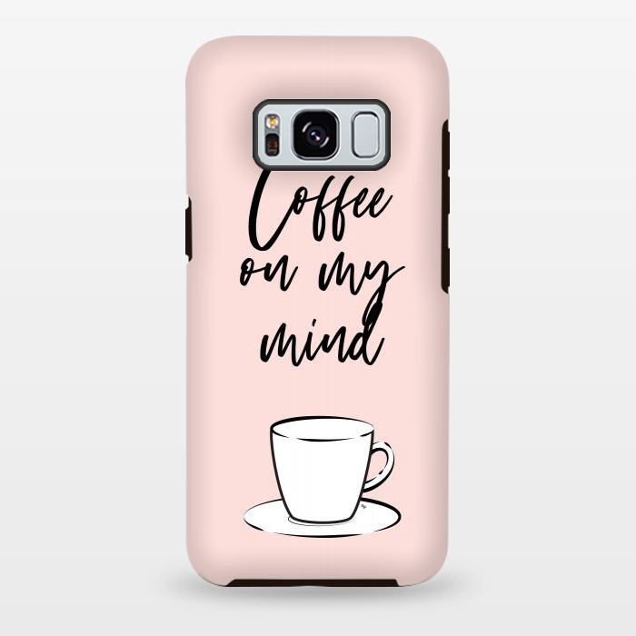 Galaxy S8 plus StrongFit Coffee on my mind by Martina