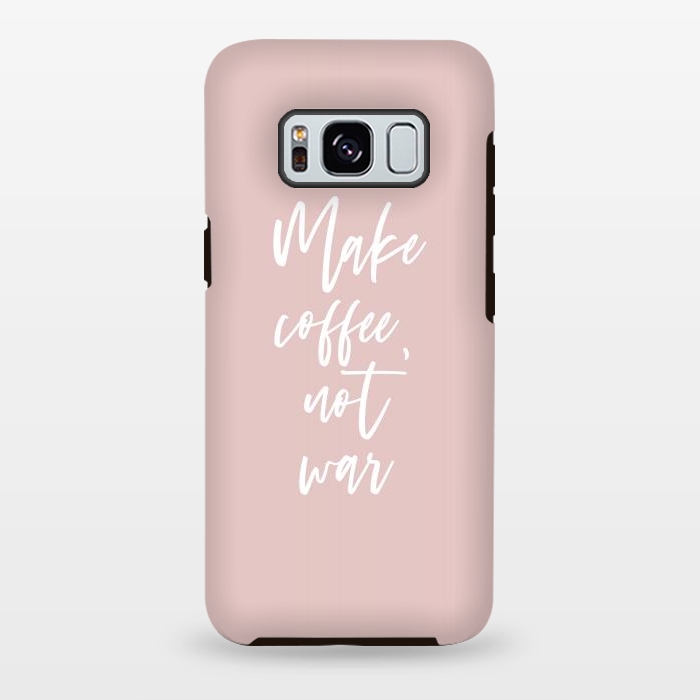 Galaxy S8 plus StrongFit Make coffee, not war by Martina