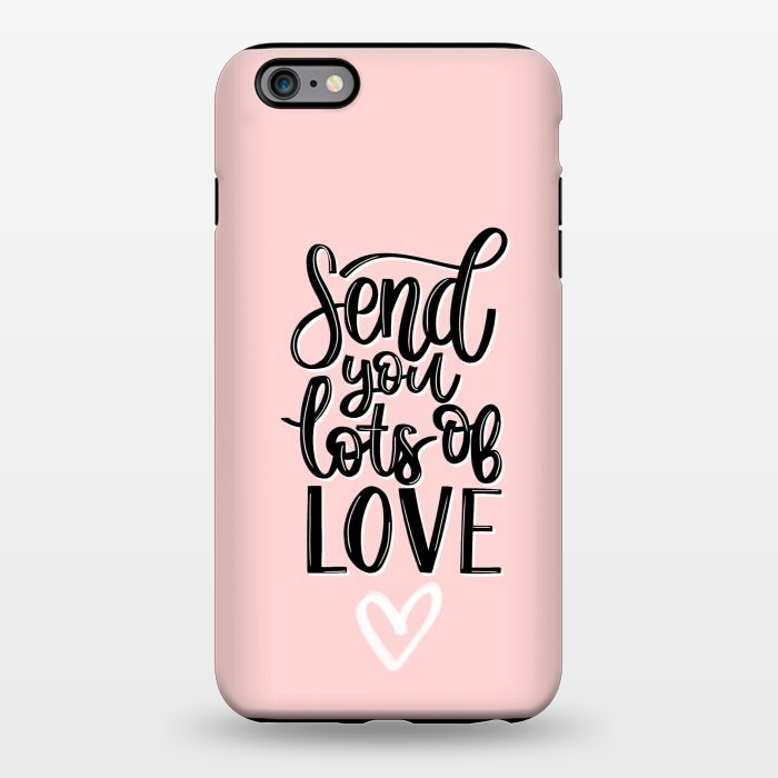 iPhone 6/6s plus StrongFit Send you lots of love by Jms