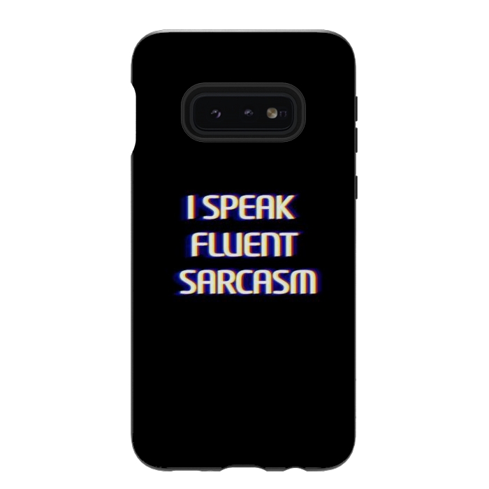 Galaxy S10e StrongFit I speak fluent sarcasm  by Winston