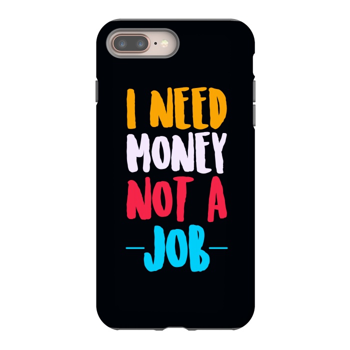iPhone 8 plus StrongFit i need money not a job by TMSarts