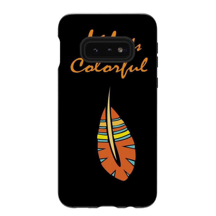 Galaxy S10e StrongFit life is colorful feather by MALLIKA