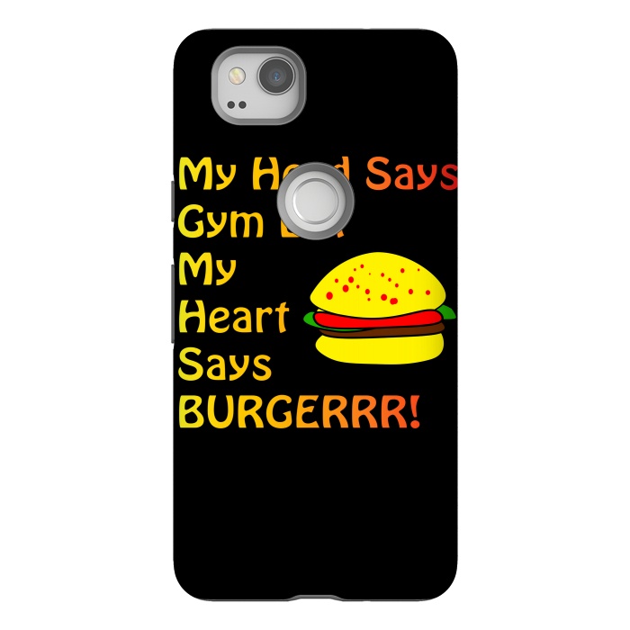 Pixel 2 StrongFit my head says gym but heart says burgerrr by MALLIKA