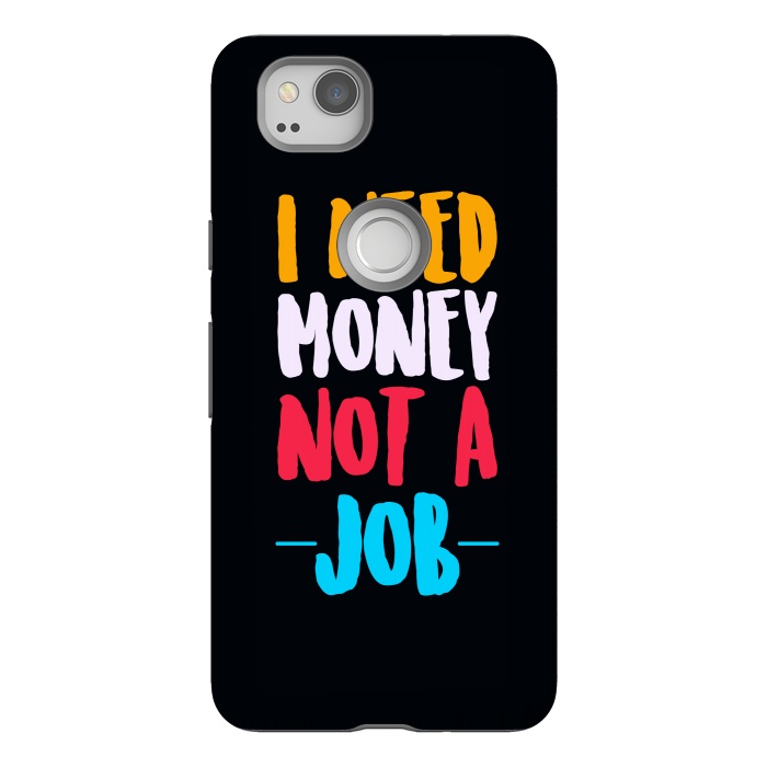 Pixel 2 StrongFit i need money not a job by TMSarts