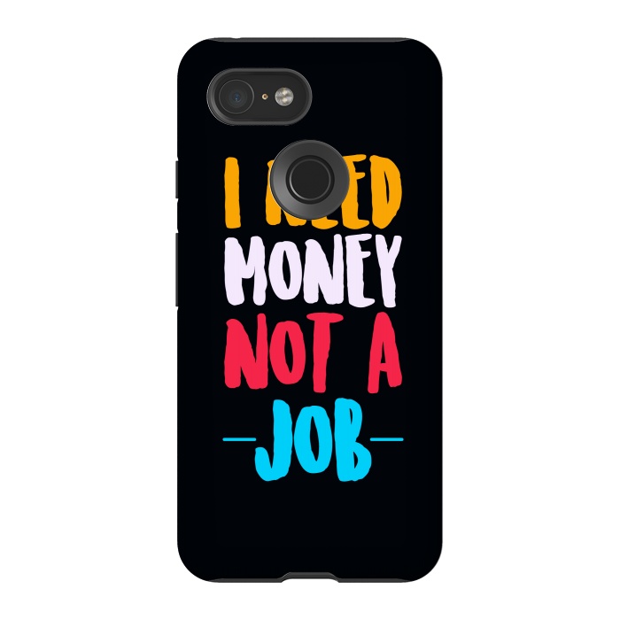 Pixel 3 StrongFit i need money not a job by TMSarts