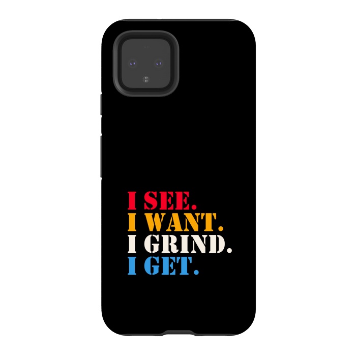 Pixel 4 StrongFit i see i want i grind i get by TMSarts