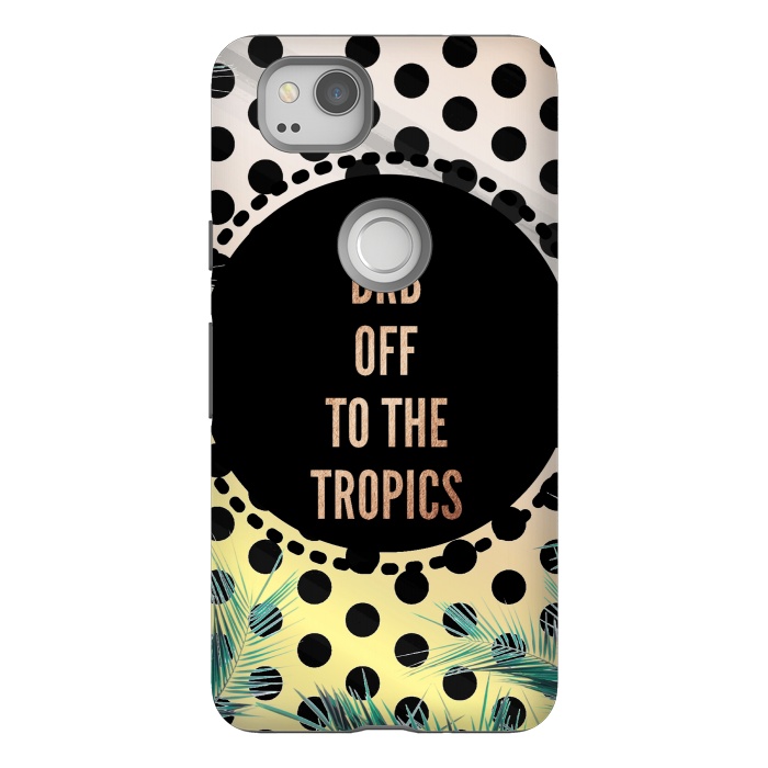Pixel 2 StrongFit Off to the tropics typo and polka dots by Oana 