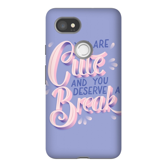 Pixel 2XL StrongFit You are cute and you deserve a break, hand lettering by Jelena Obradovic
