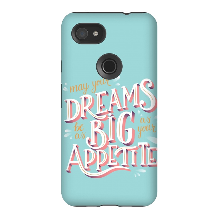 Pixel 3AXL StrongFit May your dreams be as big as your appetite, hand lettering by Jelena Obradovic