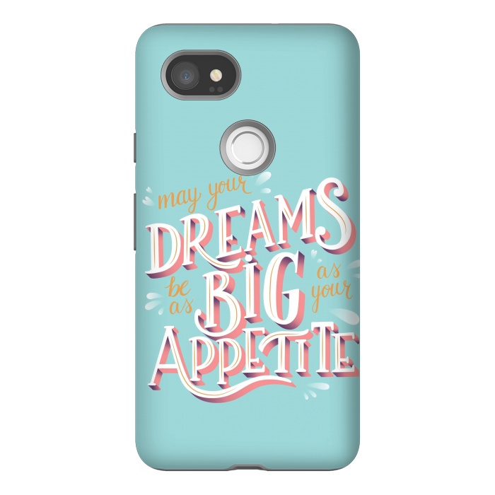 Pixel 2XL StrongFit May your dreams be as big as your appetite, hand lettering by Jelena Obradovic