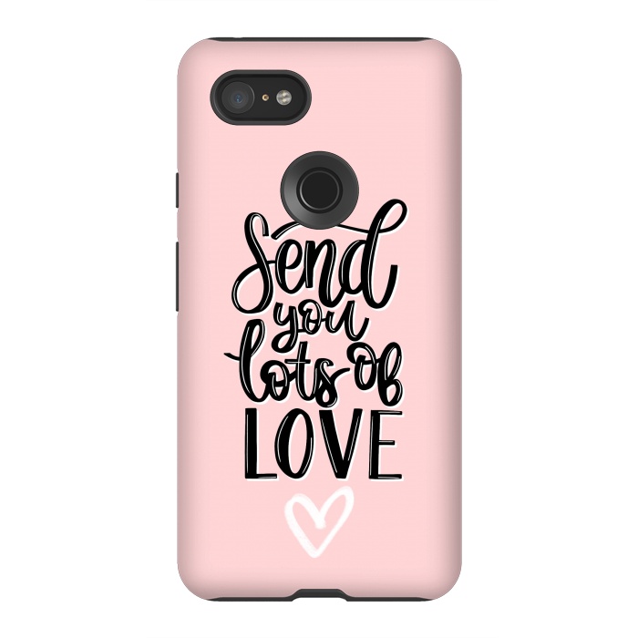 Pixel 3XL StrongFit Send you lots of love by Jms